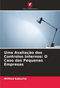 Produktbild: Uma Avalia&ccedil;&atilde;o dos Controlos Internos: O Caso das Pequenas Empresas