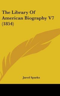 Produktbild: The Library Of American Biography V7 (1854)