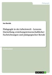 Produktbild: P&auml;dagogik in der Arbeitswelt - Lenzens Darstellung erziehungswissenschaftlicher Fachrichtungen und p&auml;dagogischer Berufe