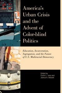 Produktbild: America's Urban Crisis and the Advent of Color-Blind Politics