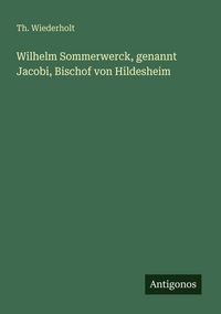 Produktbild: Wilhelm Sommerwerck, genannt Jacobi, Bischof von Hildesheim