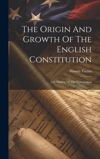 Produktbild: The Origin And Growth Of The English Constitution: The Making Of The Constitution