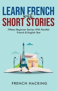 Produktbild: Learn French With Short Stories - Fifteen Beginner Stories With Parallel French and English Text