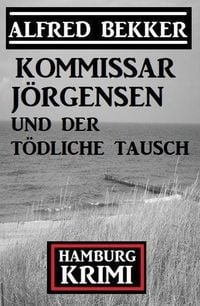 Produktbild: Kommissar J&ouml;rgensen und der t&ouml;dliche Tausch: Kommissar J&ouml;rgensen Hamburg Krimi