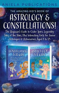 Produktbild: The Amazing Kid's Book Of Astrology & Constellations!