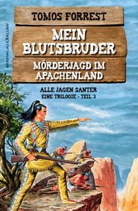 Produktbild: Mein Blutsbruder - M&ouml;rderjagd im Apachenland, Trilogie Teil 3: Alle jagen Santer