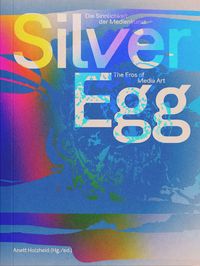 Produktbild: Silver Egg. Die Sinnlichkeit der Medienkunst / The Eros of Media Art.