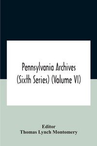 Produktbild: Pennsylvania archives (Sixth Series) (Volume VI)