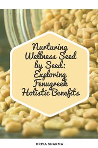 Produktbild: Nurturing Wellness Seed by Seed: Exploring Fenugreek Holistic Benefits