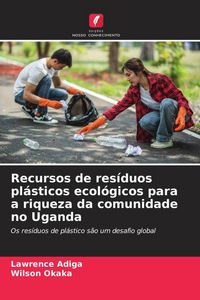 Produktbild: Recursos de res&iacute;duos pl&aacute;sticos ecol&oacute;gicos para a riqueza da comunidade no Uganda