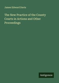 Produktbild: The New Practice of the County Courts in Actions and Other Proceedings
