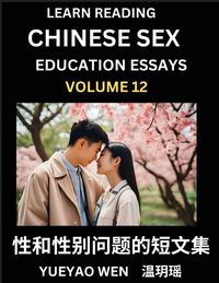 Produktbild: Learn Reading Chinese Sex Education Essays (Part 12) - Short Essays on Sex, Sexuality & Gender Issues, Improve Personal Growth and Development, Sex Education, A Collection of Short Essays in Chinese and English, Learn Mandarin Chinese while Reading China