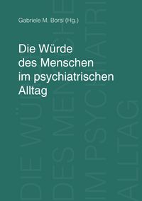 Produktbild: Die W&uuml;rde des Menschen im psychiatrischen Alltag