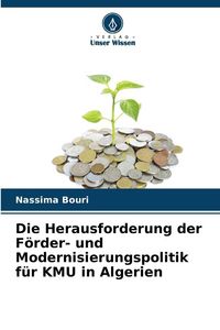 Produktbild: Die Herausforderung der F&ouml;rder- und Modernisierungspolitik f&uuml;r KMU in Algerien