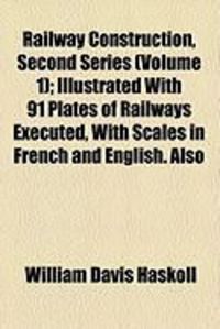 Produktbild: Railway Construction, Second Series (Volume 1); Illustrated with 91 Plates of Railways Executed, with Scales in French and English. Also