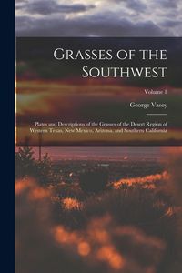 Produktbild: Grasses of the Southwest: Plates and Descriptions of the Grasses of the Desert Region of Western Texas, New Mexico, Arizona, and Southern Califo