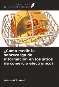 Produktbild: &iquest;C&oacute;mo medir la sobrecarga de informaci&oacute;n en los sitios de comercio electr&oacute;nico?