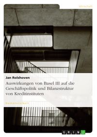 Produktbild: Auswirkungen von Basel III auf die Gesch&auml;ftspolitik und Bilanzstruktur von Kreditinstituten