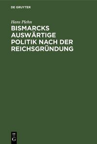 Produktbild: Bismarcks ausw&auml;rtige Politik nach der Reichsgr&uuml;ndung