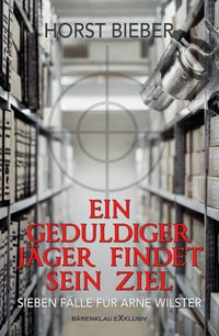 Produktbild: Ein geduldiger J&auml;ger findet sein Ziel - Sieben F&auml;lle f&uuml;r Arne Wilster
