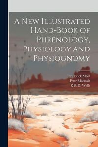 Produktbild: A New Illustrated Hand-Book of Phrenology, Physiology and Physiognomy