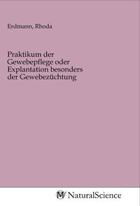 Produktbild: Praktikum der Gewebepflege oder Explantation besonders der Gewebez&uuml;chtung