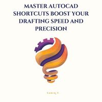 Produktbild: Master AutoCAD Shortcuts Boost Your Drafting Speed and Precision /The Ultimate Guide to Faster, Smarter Drafting in AutoCAD