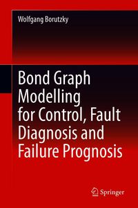 Produktbild: Bond Graph Modelling for Control, Fault Diagnosis and Failure Prognosis