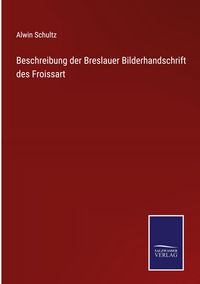 Produktbild: Beschreibung der Breslauer Bilderhandschrift des Froissart
