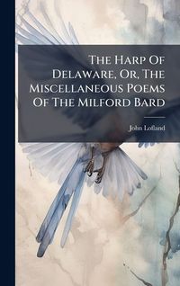 Produktbild: The Harp Of Delaware, Or, The Miscellaneous Poems Of The Milford Bard