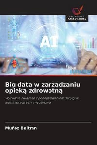 Produktbild: Big data w zarz&iquest;dzaniu opiek&iquest; zdrowotn&iquest;