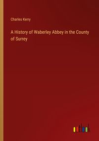 Produktbild: A History of Waberley Abbey in the County of Surrey