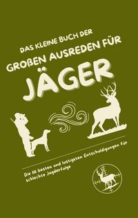 Produktbild: Das kleine Buch der gro&szlig;en Ausreden f&uuml;r J&auml;ger
