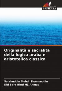 Produktbild: Originalit&agrave; e sacralit&agrave; della logica araba e aristotelica classica