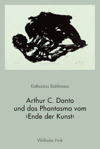 Produktbild: Arthur C. Danto und das Phantasma vom &rsaquo;Ende der Kunst&lsaquo;