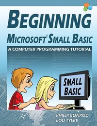 Produktbild: Beginning Microsoft Small Basic - A Computer Programming Tutorial - Color Illustrated 1.0 Edition