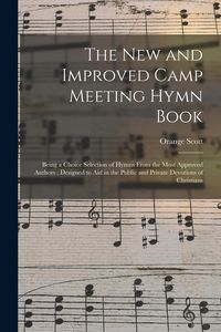Produktbild: The New and Improved Camp Meeting Hymn Book: Being a Choice Selection of Hymns From the Most Approved Authors; Designed to Aid in the Public and Priva