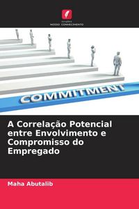 Produktbild: A Correla&ccedil;&atilde;o Potencial entre Envolvimento e Compromisso do Empregado