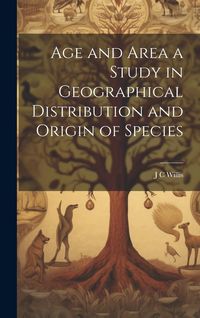 Produktbild: Age and Area a Study in Geographical Distribution and Origin of Species