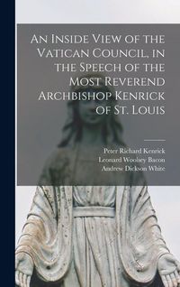 Produktbild: An Inside View of the Vatican Council, in the Speech of the Most Reverend Archbishop Kenrick of St. Louis