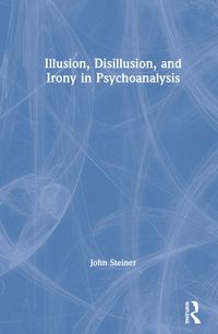Produktbild: Steiner, J: Illusion, Disillusion, and Irony in Psychoanalys