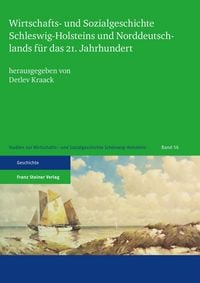 Produktbild: Wirtschafts- und Sozialgeschichte Schleswig-Holsteins und Norddeutschlands f&uuml;r das 21. Jahrhundert