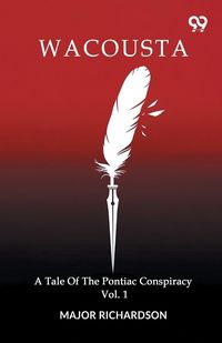 Produktbild: Wacousta A Tale Of The Pontiac Conspiracy Volume 1