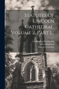 Produktbild: Statutes Of Lincoln Cathedral, Volume 2, Part 1...