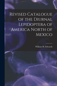 Produktbild: Revised Catalogue of the Diurnal Lepidoptera of America North of Mexico [microform]