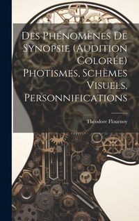 Produktbild: Des Ph&eacute;nom&egrave;nes De Synopsie (Audition Color&eacute;e) Photismes, Sch&egrave;mes Visuels, Personnifications