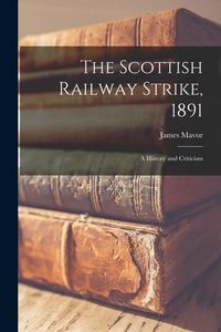 Produktbild: The Scottish Railway Strike, 1891 [microform]: a History and Criticism