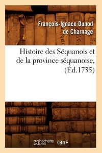 Produktbild: Histoire des S&eacute;quanois et de la province s&eacute;quanoise, (&Eacute;d.1735)