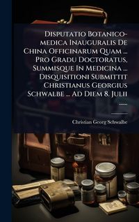 Produktbild: Disputatio Botanico-medica Inauguralis De China Officinarum Quam ... Pro Gradu Doctoratus, Summisque In Medicina ... Disquisitioni Submittit Christian