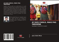 Produktbild: Je Suis Cholo, Mais Pas Indig&egrave;ne